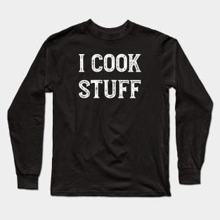 Cooking Saying I Cook Stuff Long Sleeve T-Shirt